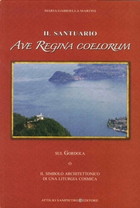 Il santuario Ave Regina Coelorum sul Gordola o il simbolo architettonico di una liturgia cosmica - Librerie.coop Il santuario Ave Regina Coelorum sul Gordola o il simbolo architettonico di una liturgia cosmica - Librerie.coop