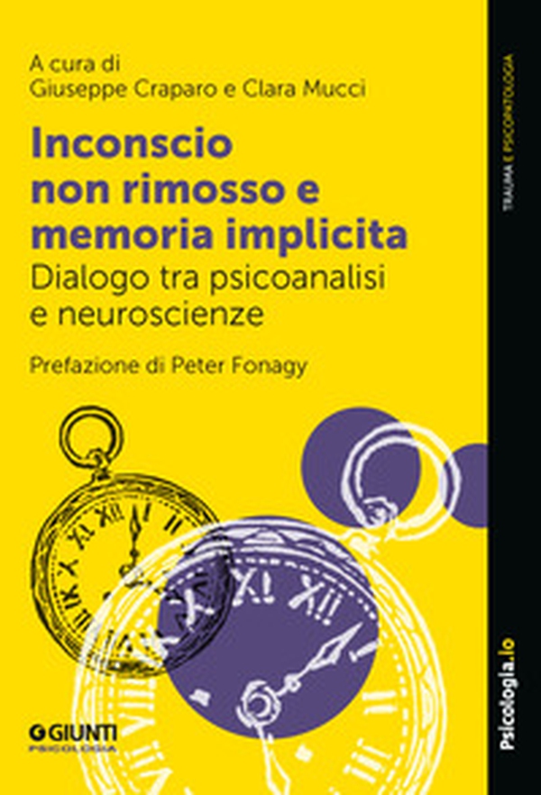 Inconscio non rimosso e memoria implicita. Dialogo tra psicoanalisi e neuroscienze - Librerie.coop Inconscio non rimosso e memoria implicita. Dialogo tra psicoanalisi e neuroscienze - Librerie.coop