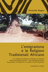 L'emigrazione e le religioni tradizionali africane. Una mappatura preliminare sull'impiego dei dispositivi dell'etno-psicologia/psichiatria e della psicologia/psichiatria transculturale nel trattamento con pazienti africani subsahariani - Librerie.coop