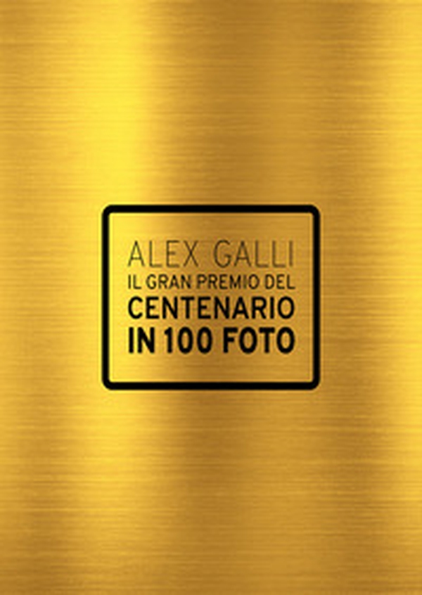 Il gran premio del centenario in 100 foto. Ediz. italiana e inglese - Librerie.coop Il gran premio del centenario in 100 foto. Ediz. italiana e inglese - Librerie.coop