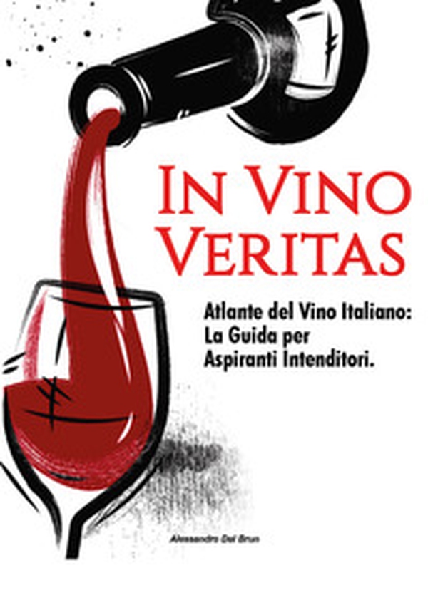In vino veritas. Atlante del vino italiano: la guida per aspiranti intenditori - Librerie.coop In vino veritas. Atlante del vino italiano: la guida per aspiranti intenditori - Librerie.coop