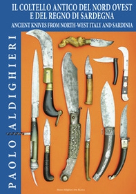 Il coltello antico del Nord Ovest e del Regno di Sardegna-Ancient knives from North-West Italy and Sardinia - Librerie.coop Il coltello antico del Nord Ovest e del Regno di Sardegna-Ancient knives from North-West Italy and Sardinia - Librerie.coop