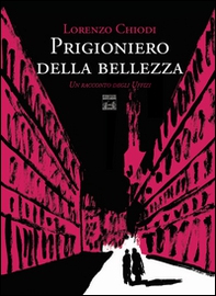 Prigioniero della bellezza. Un racconto degli Uffizi - Librerie.coop