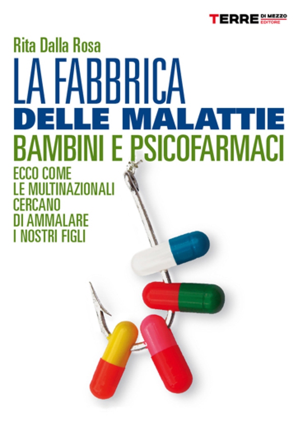 La fabbrica delle malattie. Bambini e psicofarmaci, ecco come le multinazionali cercano di ammalare i nostri figli - Librerie.coop
