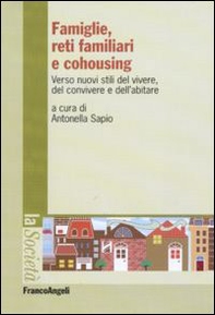 Famiglie, reti familiari e cohousing. Verso nuovi stili del vivere, del convivere e dell'abitare - Librerie.coop