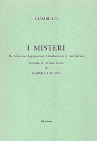 I misteri («De Mysteriis Aegyptorum, Chaldeorum et Assyrorum») secondo la versione latina di Marsilio Ficino - Librerie.coop