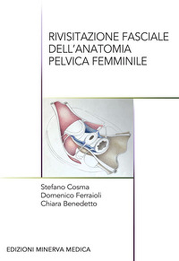 Rivisitazione fasciale dell'anatomia pelvica femminile - Librerie.coop Rivisitazione fasciale dell'anatomia pelvica femminile - Librerie.coop
