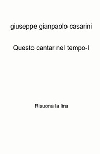 Questo cantar nel tempo-I. Risuona la lira - Librerie.coop