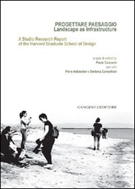 Progettare paesaggio. Landscape as infrastructure. A studio research report of the harvard graduate school of design. Ediz. italiana e inglese - Librerie.coop