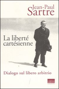 La liberté cartésienne. Dialogo sul libero arbitrio - Librerie.coop