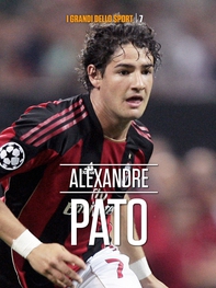 Da Paranà al Milan. La storia di Alexandre Pato - Librerie.coop