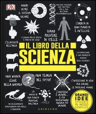 Il libro della scienza. Grandi idee spiegate in modo semplice - Librerie.coop