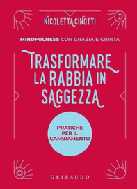 Trasformare la rabbia in saggezza. Pratiche per il cambiamento. Mindfulness con grazia e grinta - Librerie.coop