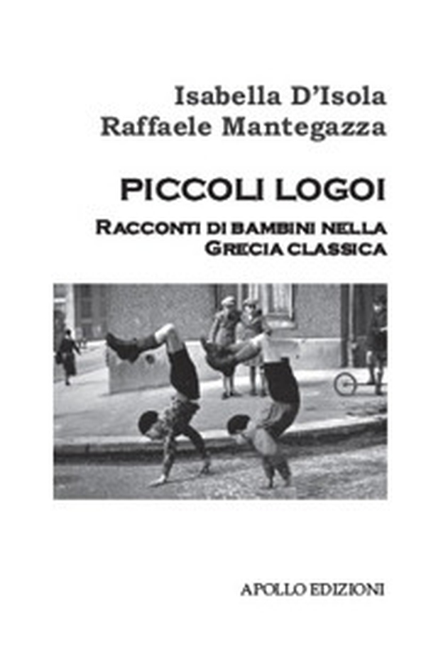 Piccoli Logoi. Raccoti di bambini nella Grecia Classica - Librerie.coop Piccoli Logoi. Raccoti di bambini nella Grecia Classica - Librerie.coop