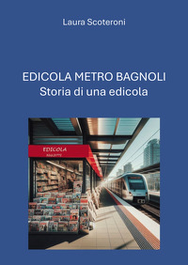Edicola Metro Bagnoli. Storia di una edicola - Librerie.coop Edicola Metro Bagnoli. Storia di una edicola - Librerie.coop