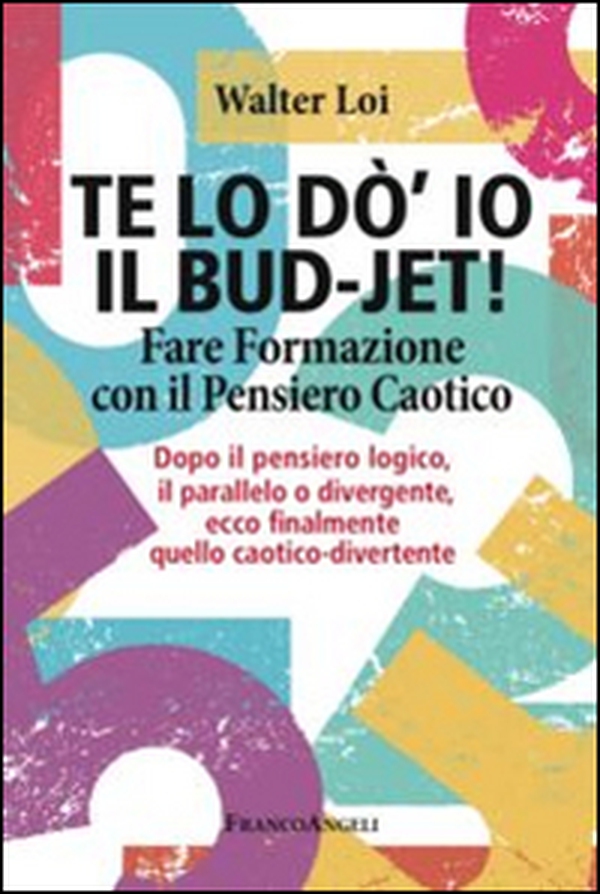Te lo do' io il bud-jet! Fare formazione con il pensiero caotico. Dopoil pensiero logico, il parallelo o divergente, ecco finalmente quello caotico-divertente - Librerie.coop Te lo do' io il bud-jet! Fare formazione con il pensiero caotico. Dopoil pensiero logico, il parallelo o divergente, ecco finalmente quello caotico-divertente - Librerie.coop