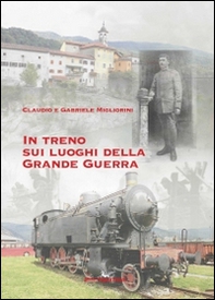 In treno sui luoghi della grande guerra - Librerie.coop