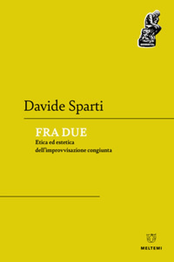 Fra due. Etica ed estetica dell'improvvisazione congiunta - Librerie.coop Fra due. Etica ed estetica dell'improvvisazione congiunta - Librerie.coop