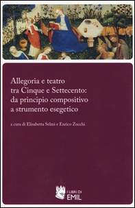 Allegoria e teatro tra Cinque e Settecento: da principio compositivo a strumento esegetico - Librerie.coop