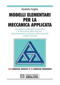 Modelli elementari per la meccanica applicata. Con appunti di elementi di macchine - Librerie.coop Modelli elementari per la meccanica applicata. Con appunti di elementi di macchine - Librerie.coop