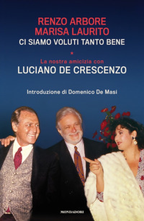Ci siamo voluti tanto bene. La nostra amicizia con Luciano De Crescenzo - Librerie.coop Ci siamo voluti tanto bene. La nostra amicizia con Luciano De Crescenzo - Librerie.coop