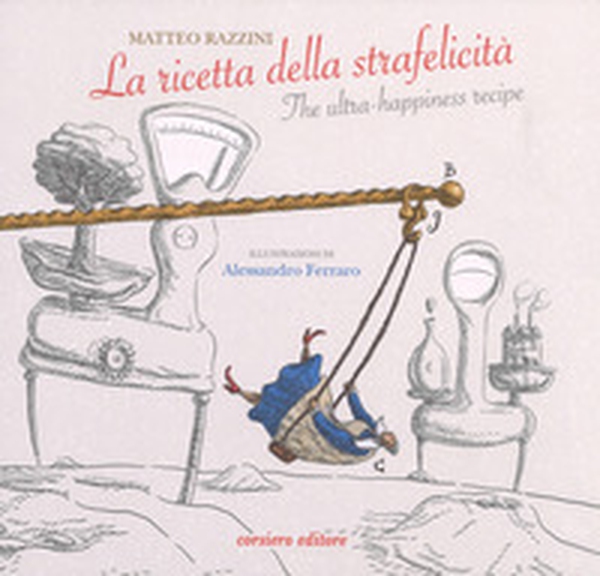 La ricetta della strafelicità-The ultra-happiness recipe - Librerie.coop La ricetta della strafelicità-The ultra-happiness recipe - Librerie.coop