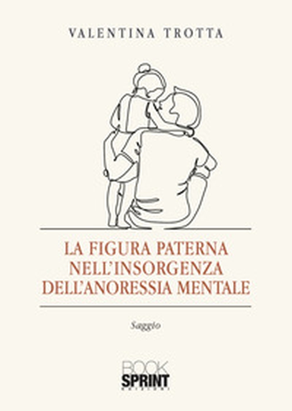 La figura paterna nell'insorgenza dell'anoressia mentale - Librerie.coop La figura paterna nell'insorgenza dell'anoressia mentale - Librerie.coop