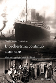 L'orchestrina continuò a suonare. Musica e musicisti a bordo del Titanic - Librerie.coop L'orchestrina continuò a suonare. Musica e musicisti a bordo del Titanic - Librerie.coop