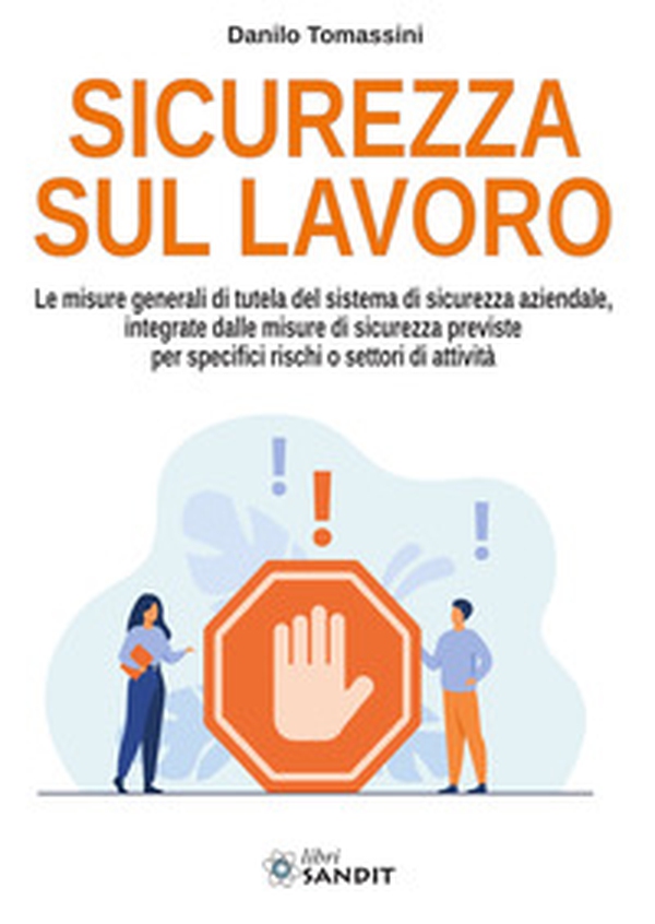 Sicurezza sul lavoro. Le misure generali di tutela del sistema di sicurezza aziendale, integrate dalle misure di sicurezza previste per specifici rischi o settori di attività - Librerie.coop Sicurezza sul lavoro. Le misure generali di tutela del sistema di sicurezza aziendale, integrate dalle misure di sicurezza previste per specifici rischi o settori di attività - Librerie.coop