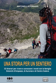 Una storia per un sentiero. 32 itinerari per vivere e conoscere i monti con la famiglia Dolomiti d'Ampezzo, di Auronzo e di Centro Cadore - Librerie.coop