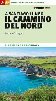 A Santiago lungo il cammino del Nord. Oltre 800 chilometri da Irún a Compostela - Librerie.coop A Santiago lungo il cammino del Nord. Oltre 800 chilometri da Irún a Compostela - Librerie.coop