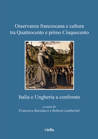 Osservanza francescana e cultura tra Quattrocento e primo Cinquecento: Italia e Ungheria a confronto - Librerie.coop Osservanza francescana e cultura tra Quattrocento e primo Cinquecento: Italia e Ungheria a confronto - Librerie.coop