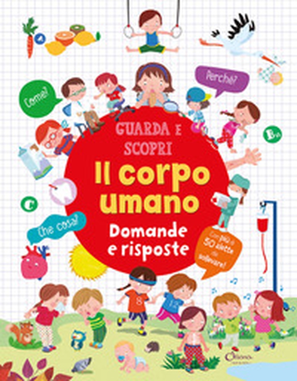 Il corpo umano. Domande e risposte. Guarda e scopri - Librerie.coop Il corpo umano. Domande e risposte. Guarda e scopri - Librerie.coop