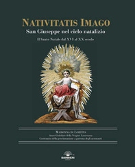 Nativitatis Imago. San Giuseppe nel ciclo natalizio. Il Santo Natale dal XVI al XX secolo - Librerie.coop