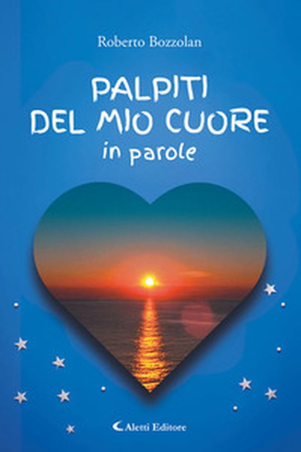 Palpiti del mio cuore in parole - Librerie.coop