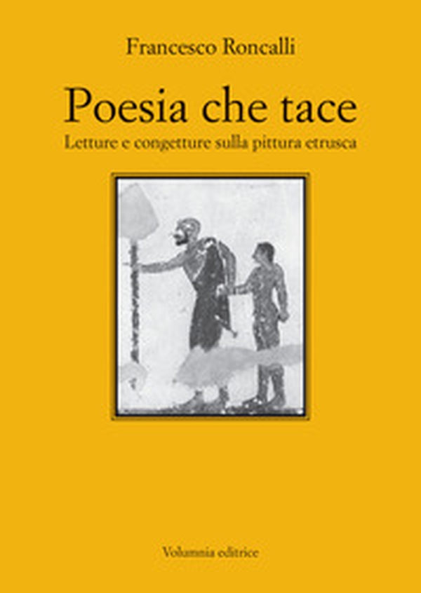 Poesia che tace. Letture e congetture sulla pittura etrusca - Librerie.coop