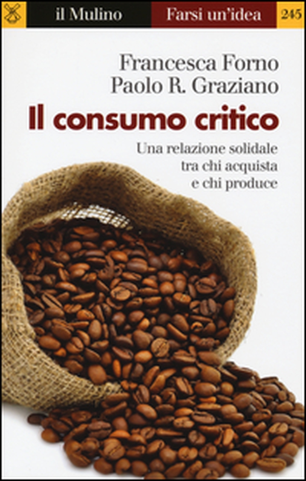 Il consumo critico. Una relazione solidale tra chi acquista e chi produce - Librerie.coop Il consumo critico. Una relazione solidale tra chi acquista e chi produce - Librerie.coop