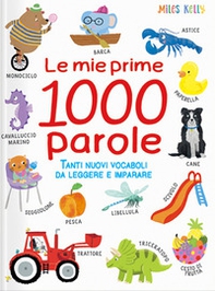 Le mie prime 1000 parole. Tanti nuovi vocaboli da leggere e imparare - Librerie.coop Le mie prime 1000 parole. Tanti nuovi vocaboli da leggere e imparare - Librerie.coop