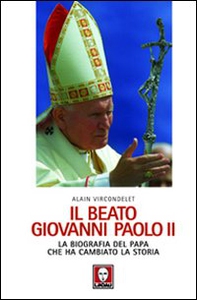 Il beato Giovanni Paolo II. La biografia del papa che ha cambiato la storia - Librerie.coop