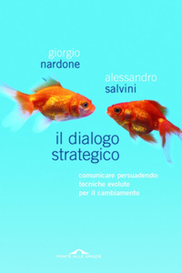 Il dialogo strategico. Comunicare persuadendo: tecniche evolute per il cambiamento - Librerie.coop Il dialogo strategico. Comunicare persuadendo: tecniche evolute per il cambiamento - Librerie.coop
