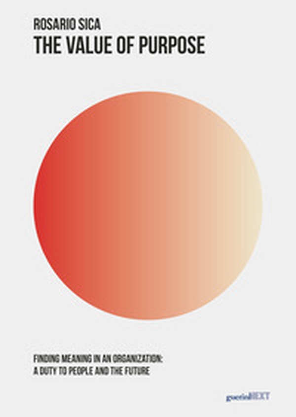 The value of purpose. Finding meaning in an organization: a duty to people and the future - Librerie.coop The value of purpose. Finding meaning in an organization: a duty to people and the future - Librerie.coop
