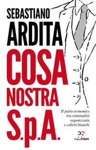 Cosa Nostra S.p.A. Il patto economico tra criminalità organizzata e colletti bianchi - Librerie.coop Cosa Nostra S.p.A. Il patto economico tra criminalità organizzata e colletti bianchi - Librerie.coop