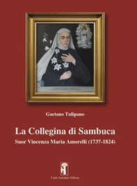 La Collegina di Sambuca. Suor Vincenza Maria Amorelli (1737-1824) - Librerie.coop La Collegina di Sambuca. Suor Vincenza Maria Amorelli (1737-1824) - Librerie.coop
