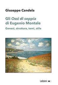 Gli «Ossi di seppia» di Eugenio Montale. Genesi, struttura, temi, stile - Librerie.coop Gli «Ossi di seppia» di Eugenio Montale. Genesi, struttura, temi, stile - Librerie.coop