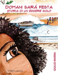 Domani sarà festa. Storia di un essere solo - Librerie.coop