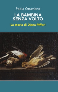 La bambina senza volto. La storia di Diana Pifferi - Librerie.coop