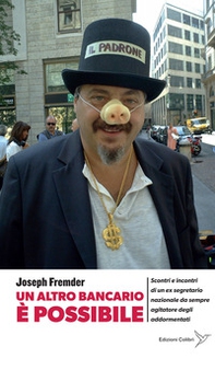 Un altro bancario è possibile. Scontri e incontri di un ex segretario nazionale da sempre agitatore degli addormentati - Librerie.coop