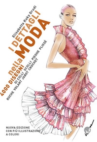 I dettagli nella moda. 4000 disegni di colli e scolli, pieghe, plissé, ruche, volant, jabot, crochet... Ediz. multilingue - Librerie.coop