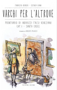 Varchi per l'altrove. Prontuario di indirizzi falsi veneziani - Vol. 1 - Librerie.coop Varchi per l'altrove. Prontuario di indirizzi falsi veneziani - Vol. 1 - Librerie.coop