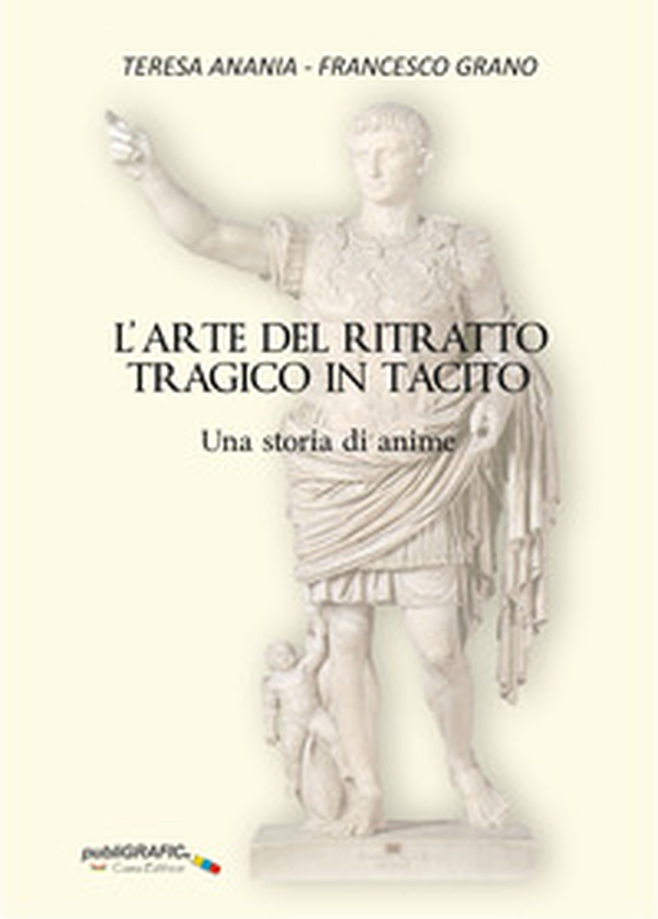 L'arte del ritratto tragico in Tacito. Una storia di anime - Librerie.coop L'arte del ritratto tragico in Tacito. Una storia di anime - Librerie.coop
